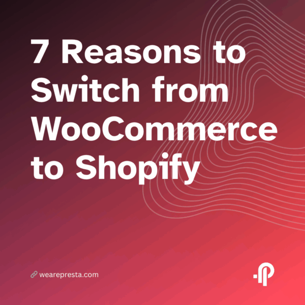 7 Reasons to Switch from WooCommerce to Shopify