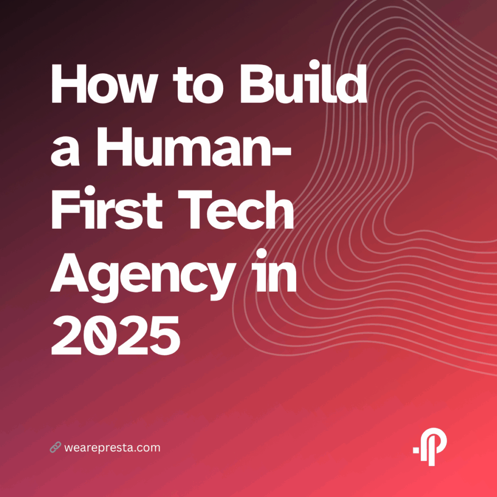 How to Build a Human-First Tech Agency in 2025