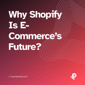 Why Shopify Is E-Commerce’s Future