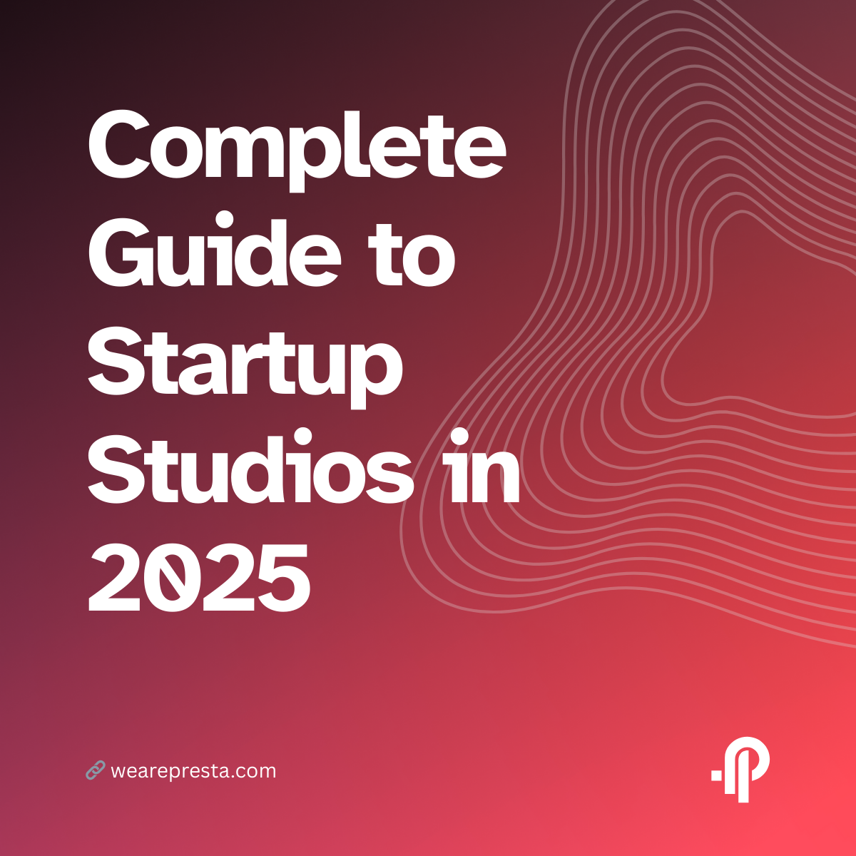 Complete Guide to Startup Studios in 2025