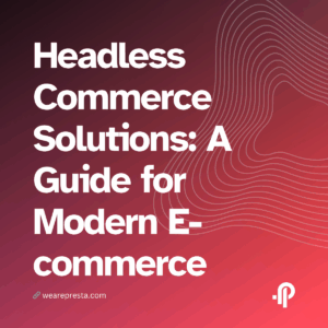 Headless Commerce Solutions: A Guide for Modern E-commerce