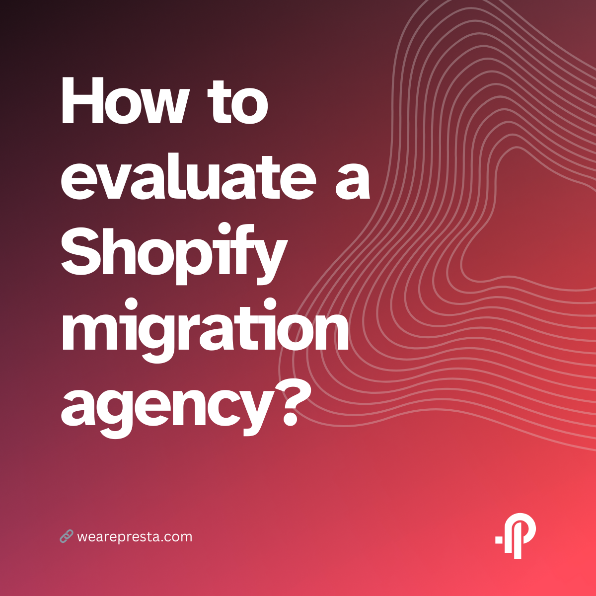 How to evaluate a Shopify migration agency?