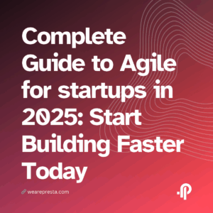 Complete Guide to Agile for startups in 2025: Start Building Faster Today