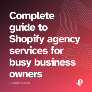 Complete guide to Shopify agency services for busy business owners