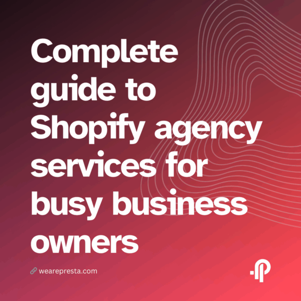 Complete guide to Shopify agency services for busy business owners
