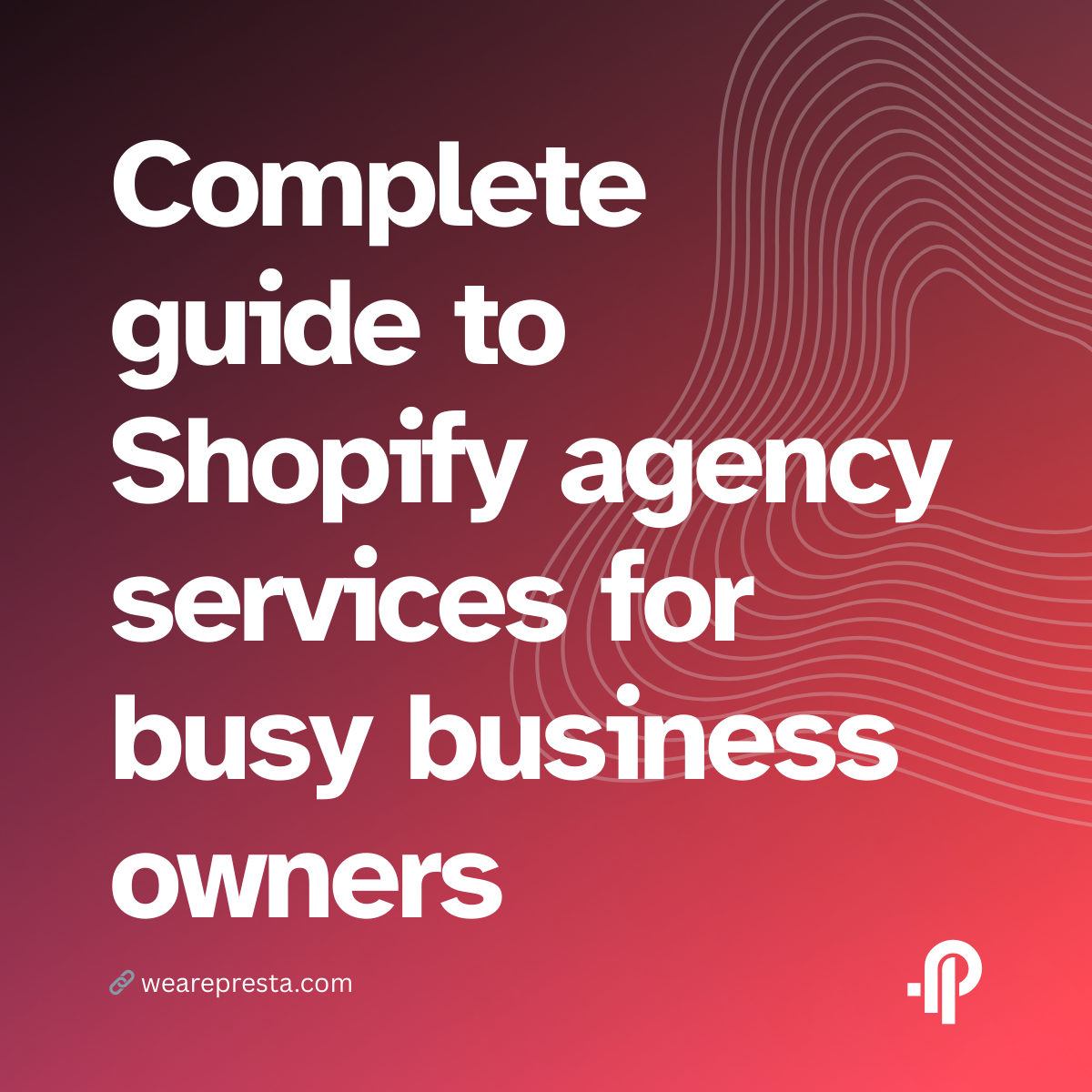 Complete guide to Shopify agency services for busy business owners