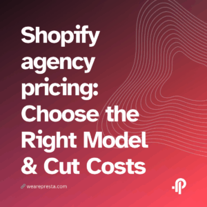 Shopify agency pricing: Choose the Right Model & Cut Costs