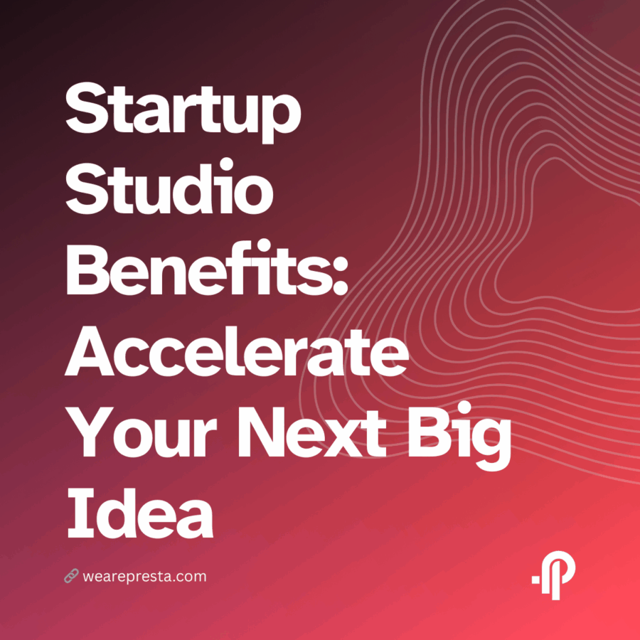 Startup Studio Benefits Accelerate Your Next Big Idea