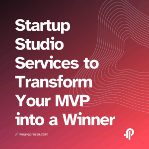 Startup Studio Services to Transform Your MVP into a Winner