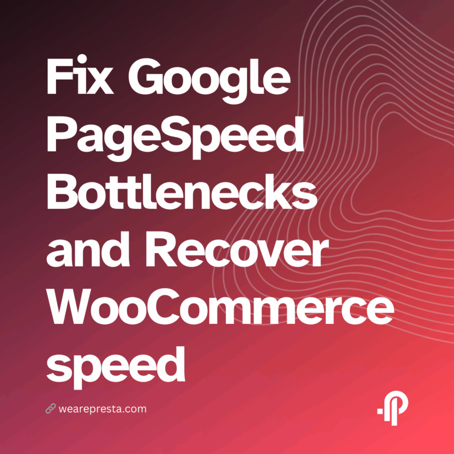 Stop Losing Sales Fix Google PageSpeed Bottlenecks and Recover WooCommerce speed