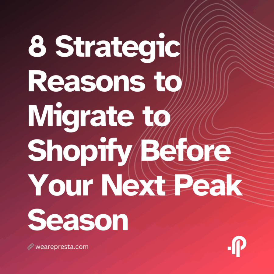 8 Strategic Reasons to Migrate to Shopify Before Your Next Peak Season
