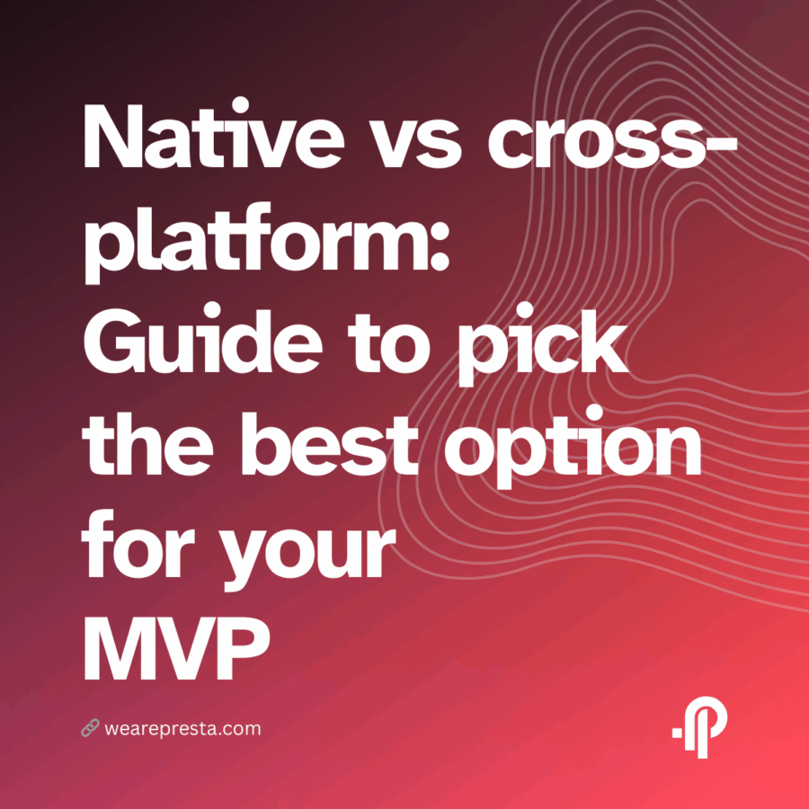 Native vs cross-platform A step-by-step guide to pick the best option for your MVP