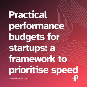 Practical performance budgets for startups a framework to prioritise speed and enable continued innovation