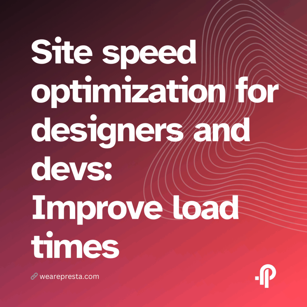 Site speed optimization for designers and devs Improve load times without sacrificing aesthetics