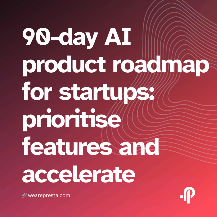 The 90-day AI product roadmap for startups — prioritise features, embed safety, and accelerate iteration