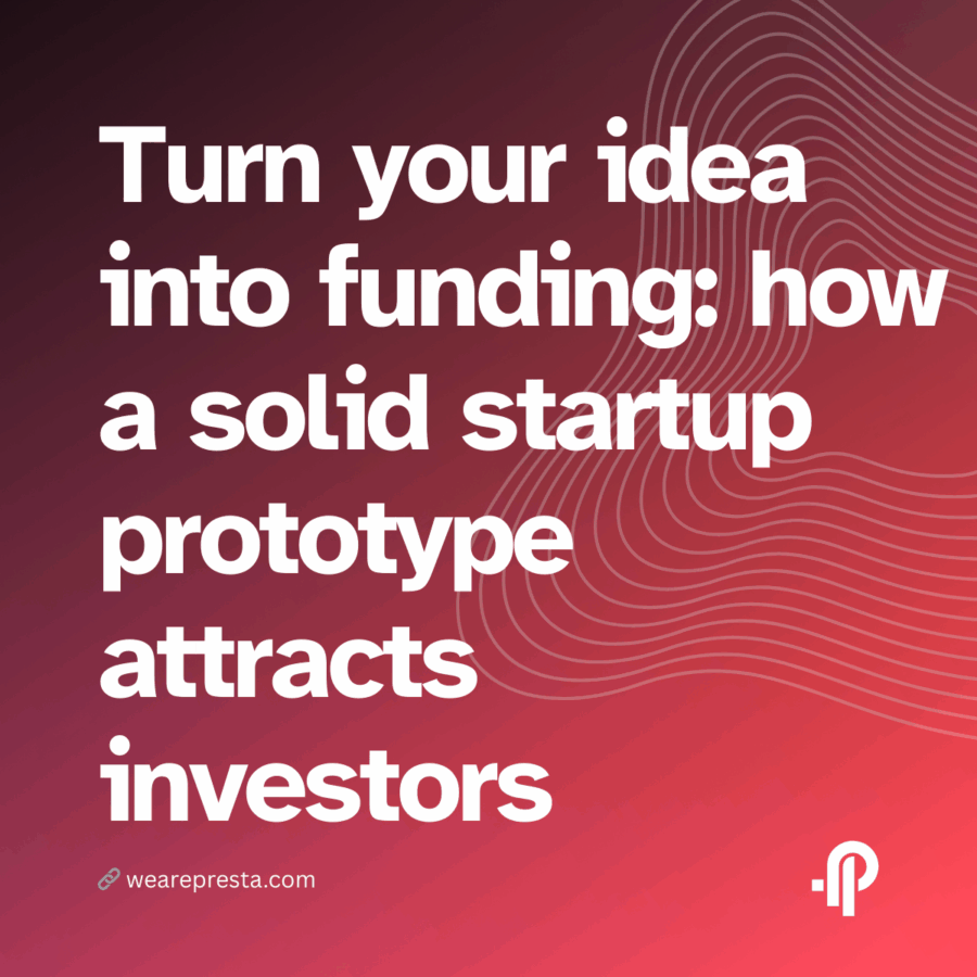 Turn your idea into funding how a solid startup prototype attracts investors