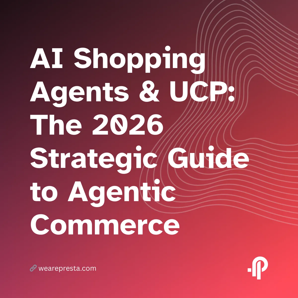 AI Shopping Agents & UCP: The 2026 Strategic Guide to Agentic Commerce