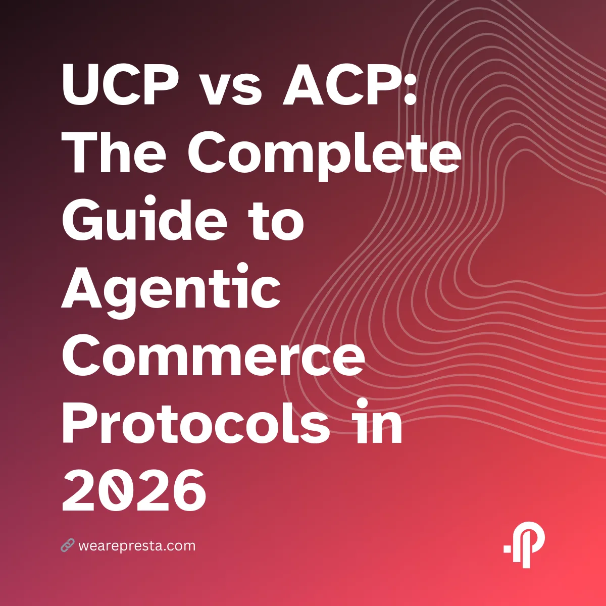 ucp-vs-acp-the-complete-guide-to-agentic-commerce-protocols-in-2026