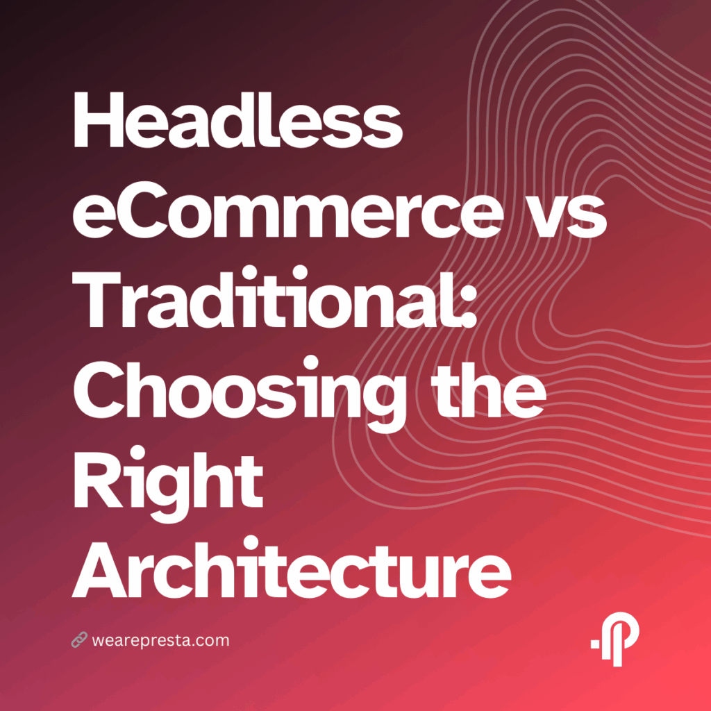 Headless eCommerce vs Traditional Platforms A Step-by-Step Guide to Choosing the Right Architecture