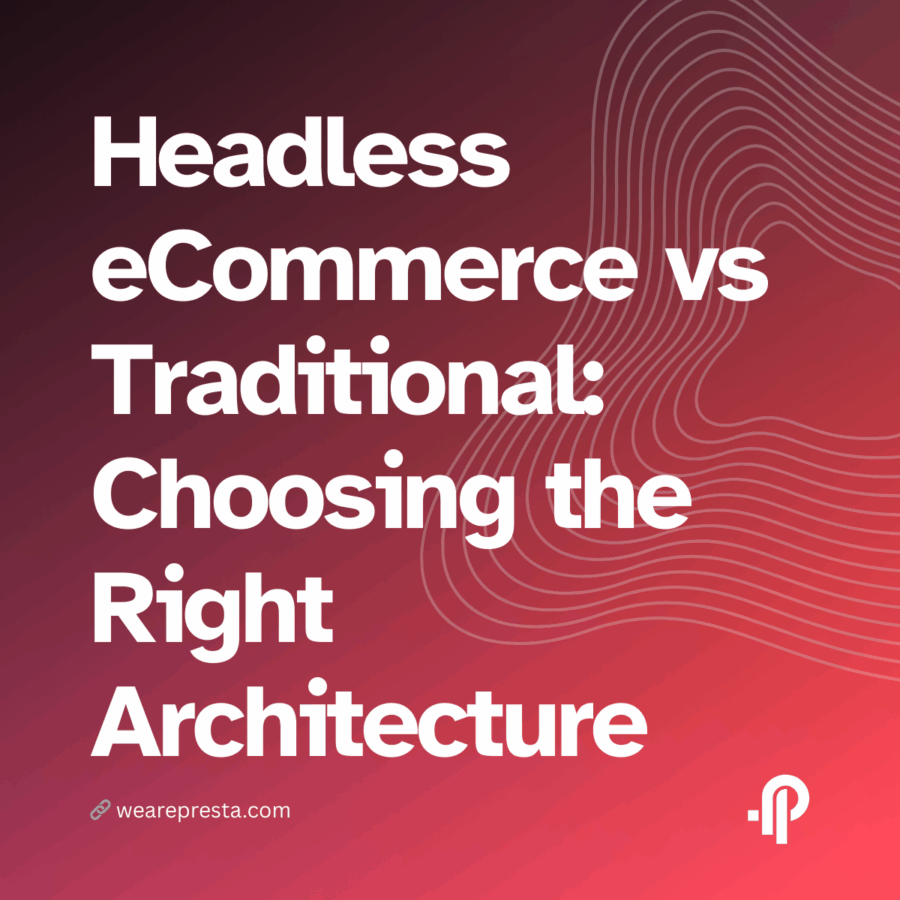 Headless eCommerce vs Traditional Platforms A Step-by-Step Guide to Choosing the Right Architecture