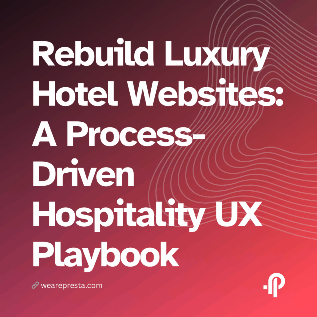How to Rebuild Luxury Hotel Websites: A Process-Driven Hospitality UX Playbook Inspired by Square Nine