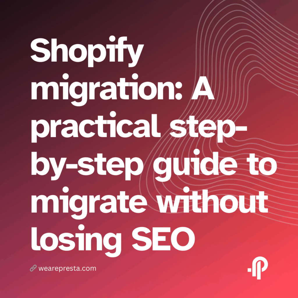 Shopify migration A practical step-by-step guide to migrate your custom store without losing SEO