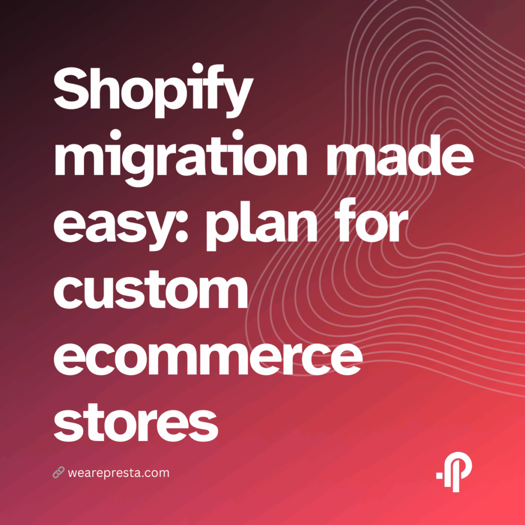 Shopify migration made easy A step-by-step plan for custom ecommerce stores