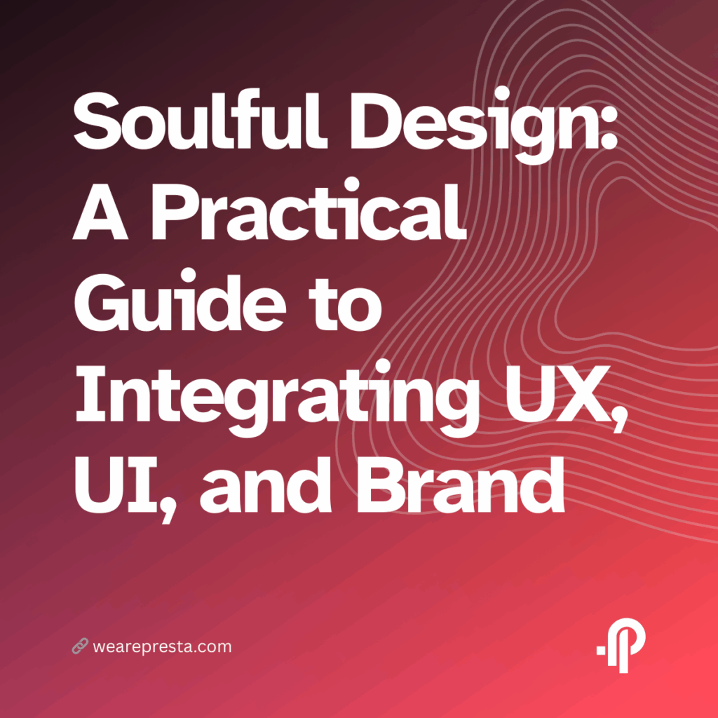 Soulful Design: A Practical Guide to Integrating UX, UI, and Brand