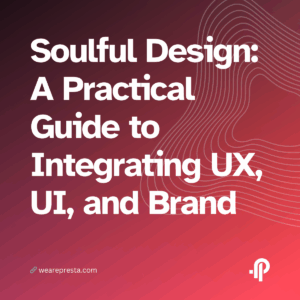 Soulful Design: A Practical Guide to Integrating UX, UI, and Brand
