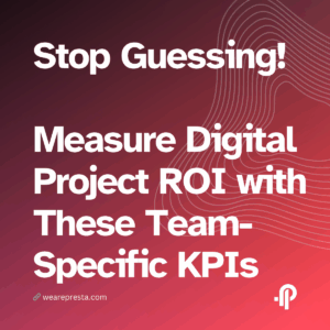 Stop Guessing - Measure Digital Project ROI with These Team-Specific KPIs
