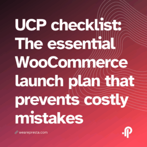 # UCP checklist: The essential WooCommerce launch plan that prevents costly mistakes