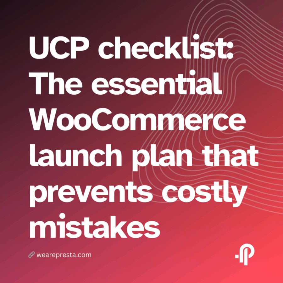 # UCP checklist: The essential WooCommerce launch plan that prevents costly mistakes