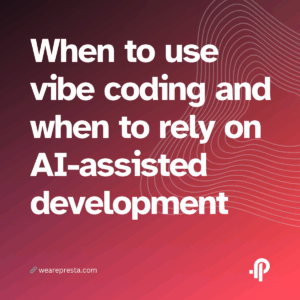 When to use vibe coding and when to rely on AI-assisted development