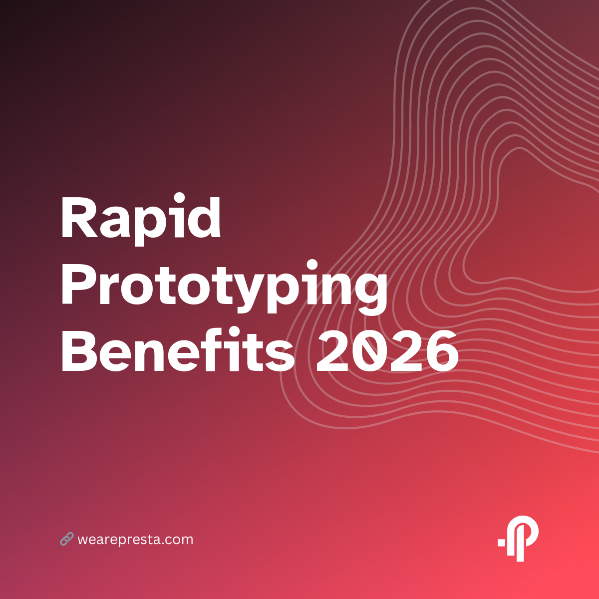 Rapid Prototyping Benefits: 2026 Guide for Product Development