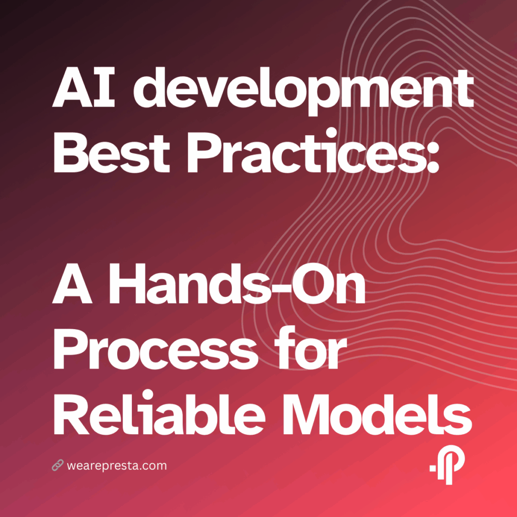 AI development Best Practices A Hands-On Process for Reliable Models