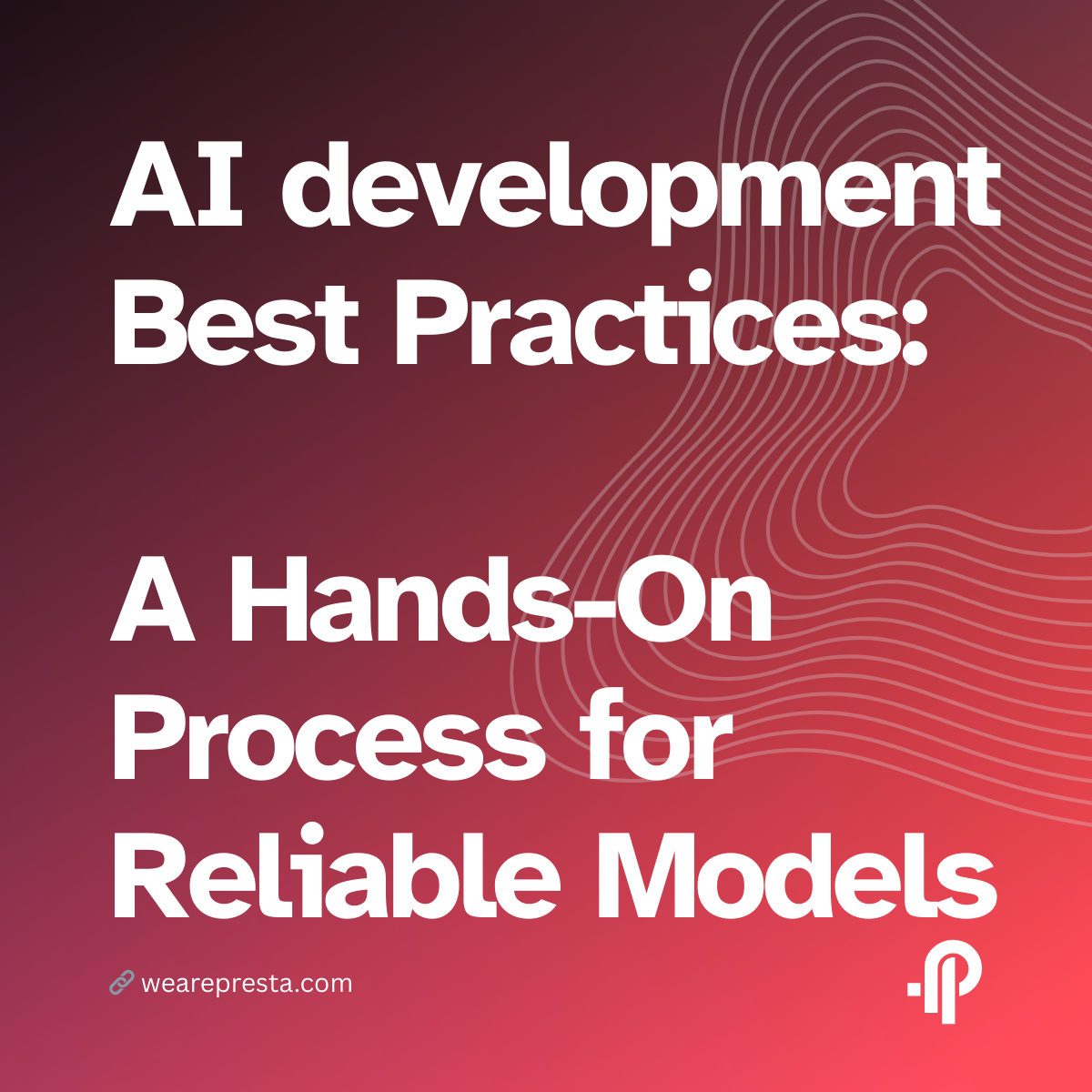 AI development Best Practices for Reliable Models