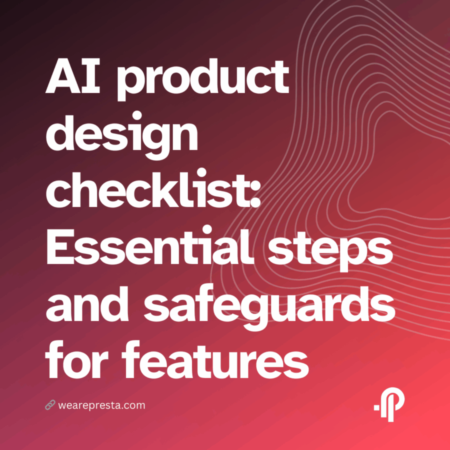AI product design checklist: Essential steps and safeguards for safe, dependable features