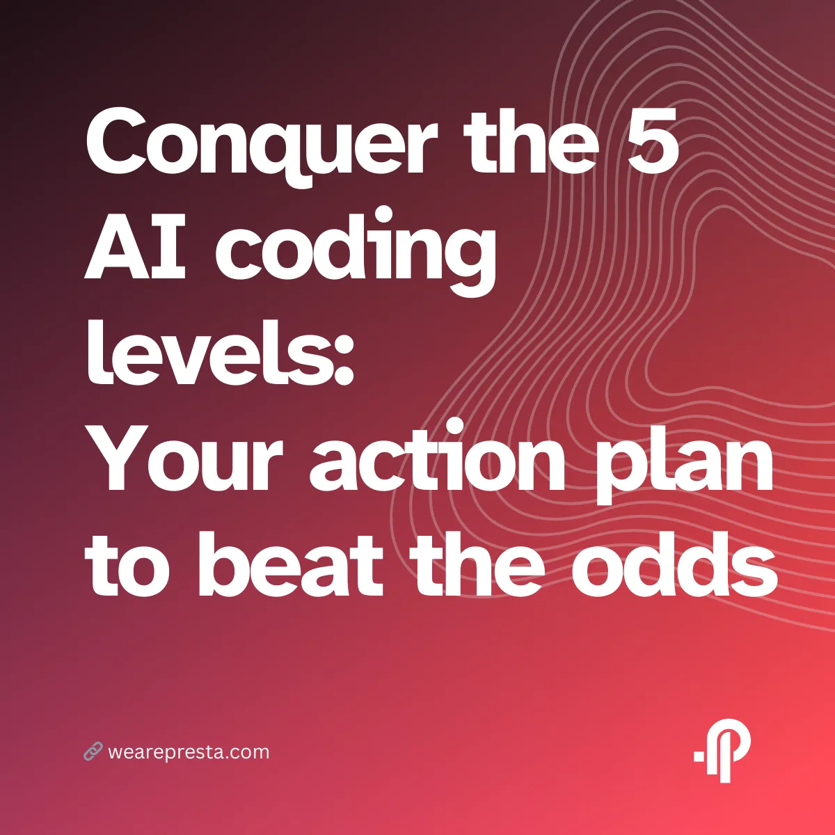 Conquer the 5 AI coding levels Your action plan to beat the odds and reach Level 5