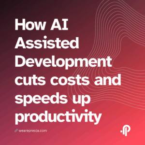 How AI Assisted Development cuts costs and speeds up productivity
