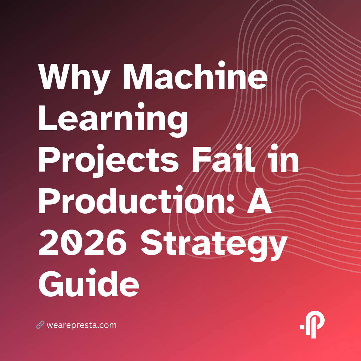 Why Machine Learning Projects Fail in Production 2026 Guide