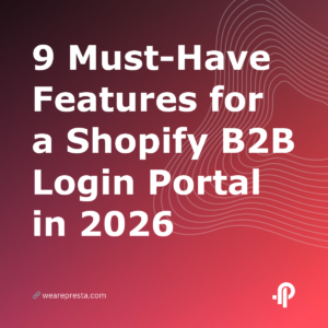 9 MustHave Features for a Shopify B2B Login Portal in 2026