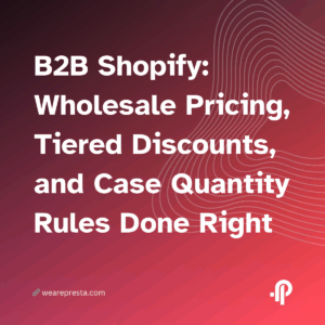 B2B Shopify: Wholesale Pricing Tiered Discounts and Case Quantity Rules Done Right
