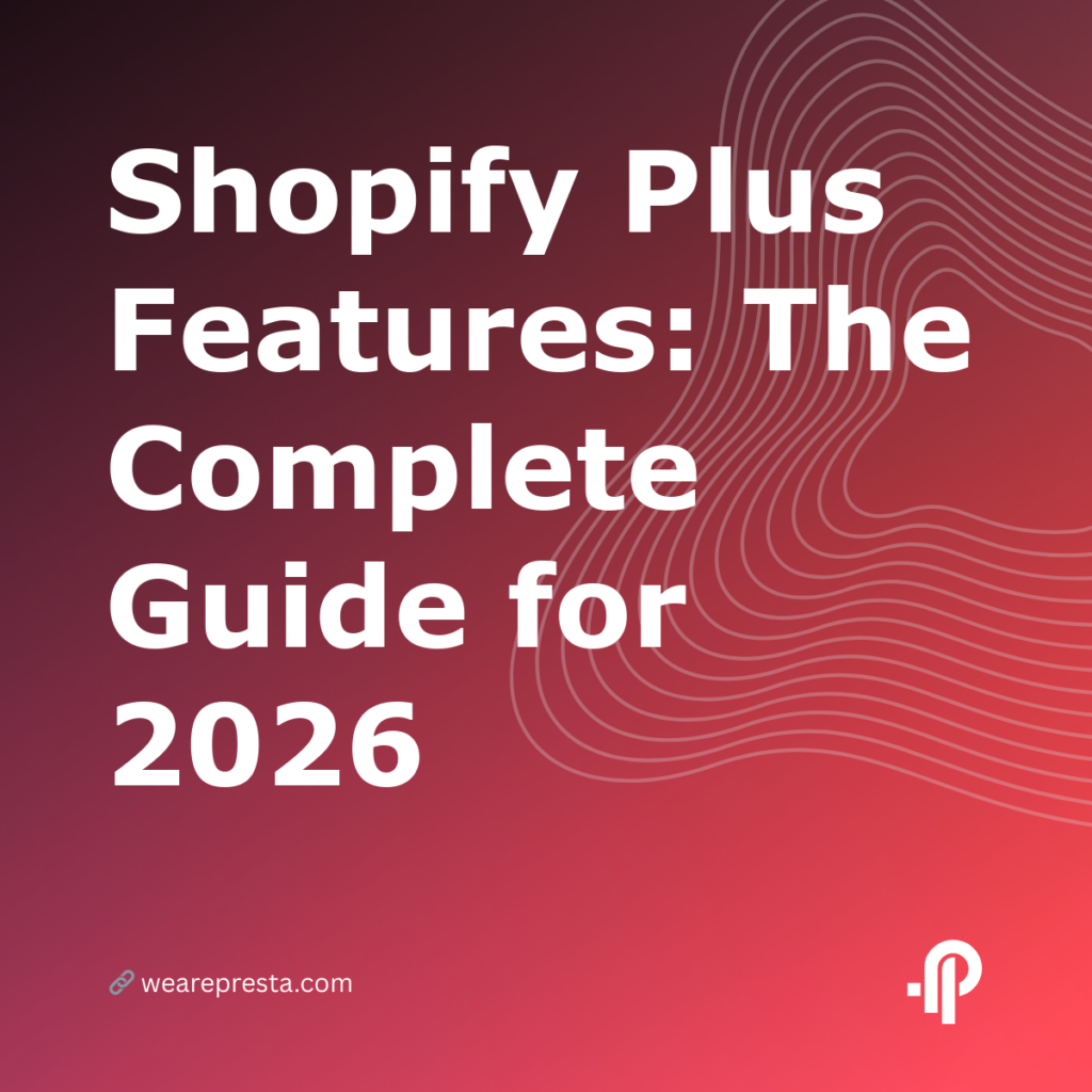 Shopify Plus Features: The Complete Guide for 2026