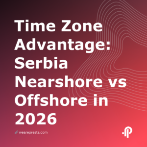 Time Zone Advantage: Serbia Nearshore vs Offshore in 2026