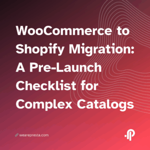 WooCommerce to Shopify Migration: A Pre-Launch Checklist for Complex Catalogs