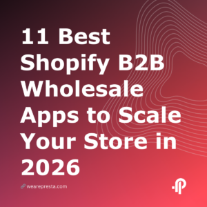 11 Best Shopify B2B Wholesale Apps to Scale Your Store in 2026