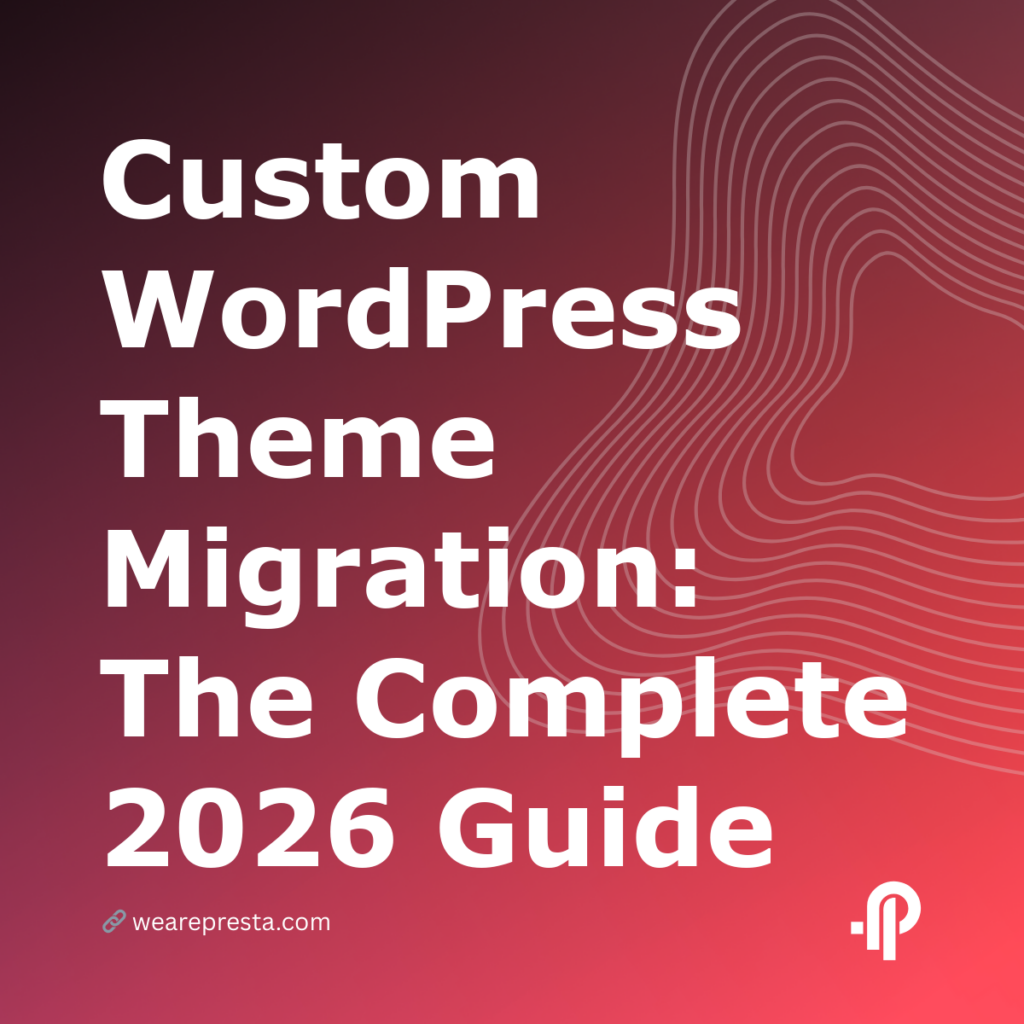 Custom WordPress Theme Migration: The Complete 2026 Guide