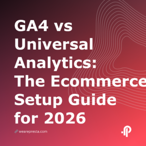 GA4 vs Universal Analytics: The Ecommerce Setup Guide for 2026