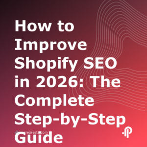 How to Improve Shopify SEO in 2026: The Complete StepbyStep Guide