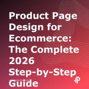 Product Page Design for Ecommerce: The Complete 2026 StepbyStep Guide